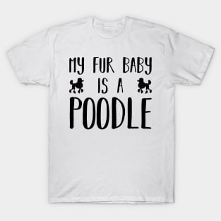 My Fur Baby Is A Poodle T-Shirt